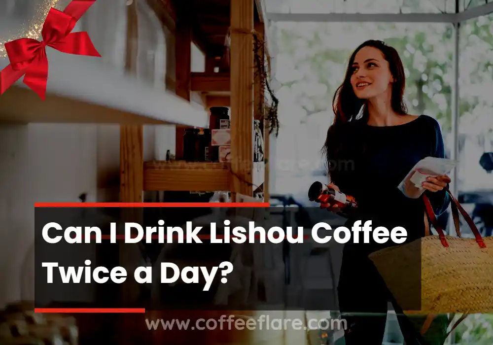 Can I Drink Lishou Coffee Twice a Day?