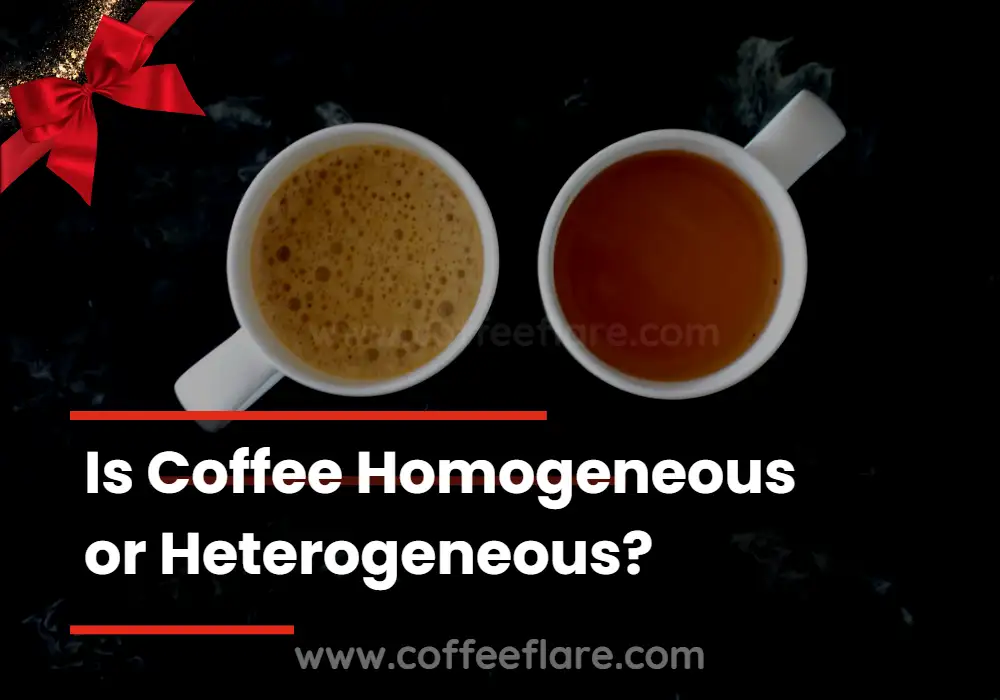 Is Coffee Homogeneous or Heterogeneous?