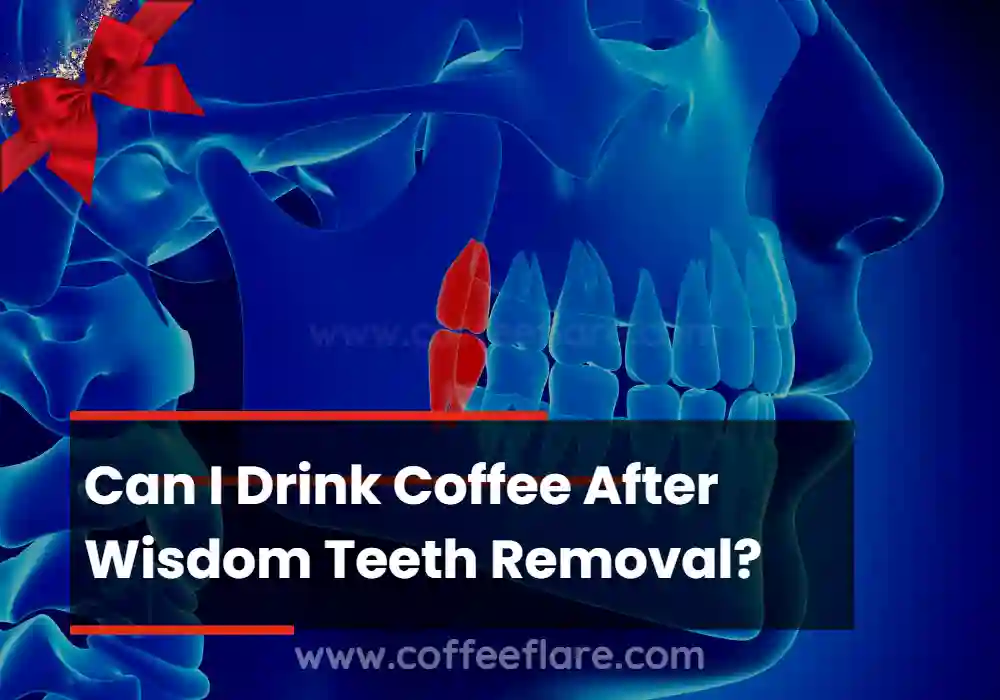 Can I Drink Coffee After Wisdom Teeth Removal?