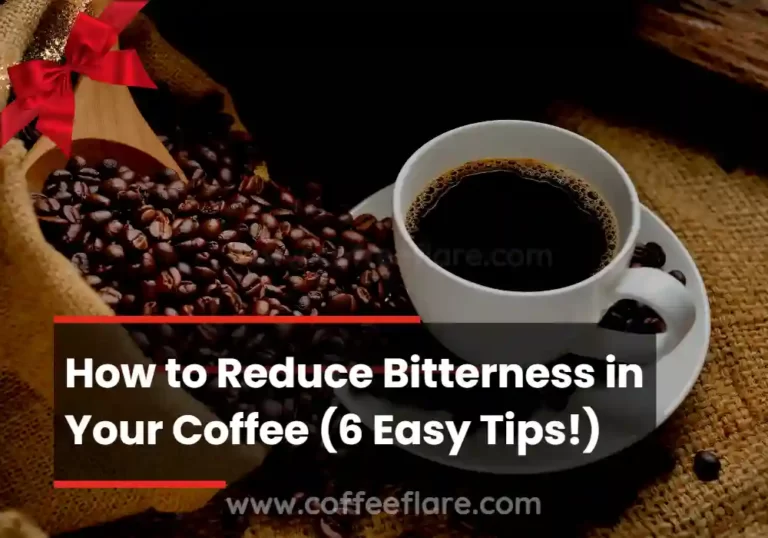How to Reduce Bitterness in Your Coffee (6 Easy Tips!)