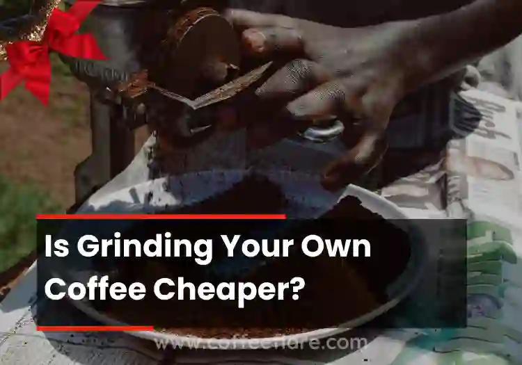 Is Grinding Your Own Coffee Cheaper?
