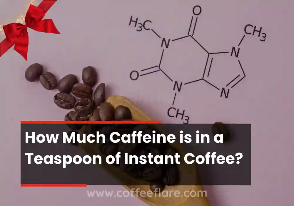 How Much Caffeine is in a Teaspoon of Instant Coffee?