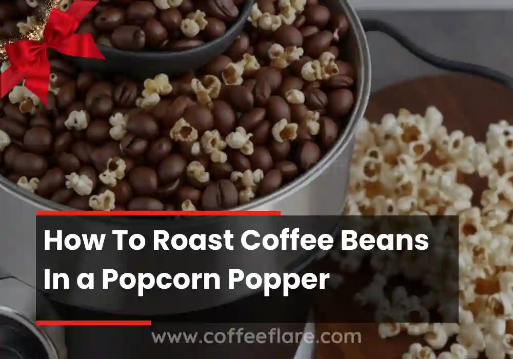 How To Roast Coffee Beans In a Popcorn Popper